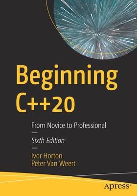 Beginning C++20: From Novice to Professional By Ivor Horton, Peter Van Weert Cover Image