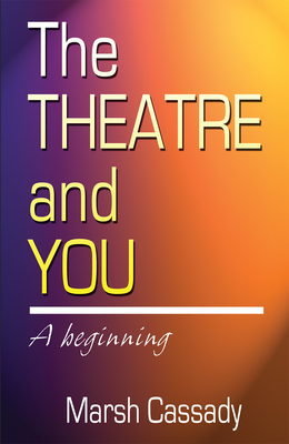 Theatre and You: A Beginning Introduction to the Fascinating World of Theatre Cover Image