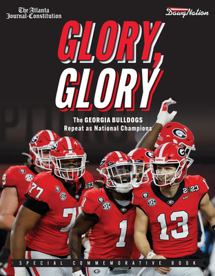 Glory, Glory: The Georgia Bulldogs Repeat as National Champions By The Atlanta Journal-Constitution Cover Image