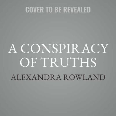 A Conspiracy of Truths By Alexandra Rowland Cover Image