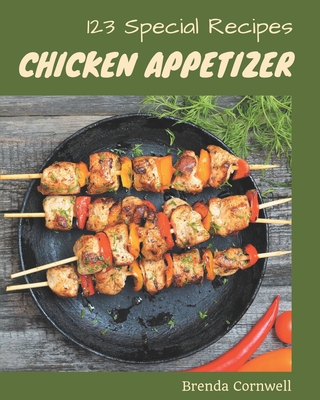123 Special Chicken Appetizer Recipes: The Best Chicken Appetizer Cookbook on Earth By Brenda Cornwell Cover Image