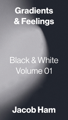 Gradients & Feelings: Black & White Volume 01 Cover Image