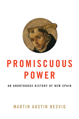 Promiscuous Power: An Unorthodox History of New Spain Cover Image