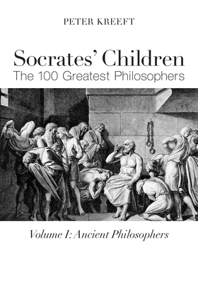 Socrates' Children: Ancient: The 100 Greatest Philosophers By Peter Kreeft Cover Image