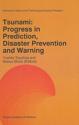 Tsunami: Progress in Prediction, Disaster Prevention and Warning (Advances in Natural and Technological Hazards Research #4) By Yoshito Tsuchiya +. (Editor), Nobuo Shuto (Editor) Cover Image