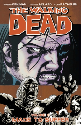 The Walking Dead Volume 8: Made to Suffer (Walking Dead (6 Stories) #8) By Robert Kirkman, Charlie Adlard (Artist), Cliff Rathburn (Artist) Cover Image