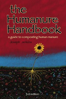 The Humanure Handbook: A Guide to Composting Human Manure, 3rd Edition Cover Image