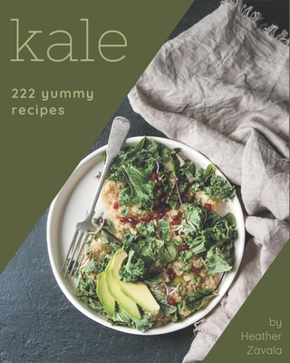 222 Yummy Kale Recipes: An Inspiring Yummy Kale Cookbook for You Cover Image