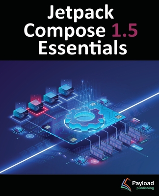 Jetpack Compose 1.5 Essentials: Developing Android Apps with Jetpack Compose 1.5, Android Studio, and Kotlin Cover Image
