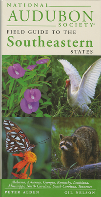 National Audubon Society Regional Guide to the Southeastern States: Alabama, Arkansas, Georgia, Kentucky, Louisiana, Mississippi, North Carolina, South Carolina, Tennessee (National Audubon Society Field Guides)