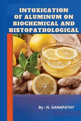 Intoxication of Aluminum on Biochemical and Histopathological Cover Image