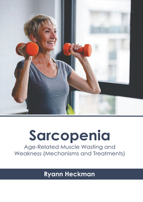 Sarcopenia: Age-Related Muscle Wasting and Weakness (Mechanisms and Treatments) Cover Image