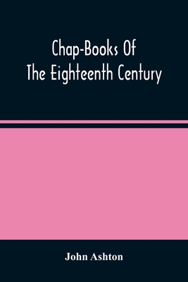 Chap-Books Of The Eighteenth Century Cover Image