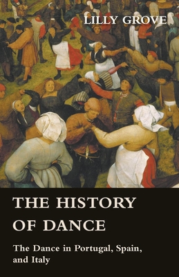 The History Of Dance - The Dance In Portugal, Spain, And Italy Cover Image