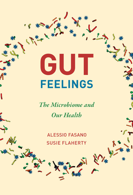 Gut Feelings: The Microbiome and Our Health By Alessio Fasano, Susie Flaherty Cover Image