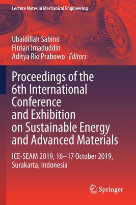Proceedings of the 6th International Conference and Exhibition on Sustainable Energy and Advanced Materials: Ice-Seam 2019, 16--17 October 2019, Surak (Lecture Notes in Mechanical Engineering) Cover Image
