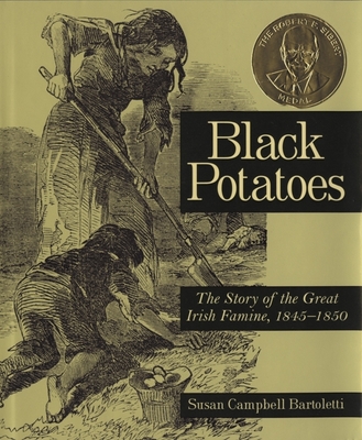 Black Potatoes: The Story of the Great Irish Famine, 1845-1850 Cover Image