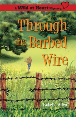Through the Barbed Wire (Wild at Heart Mystery) Cover Image
