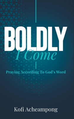 Boldly I Come: Praying According to God's Word Cover Image
