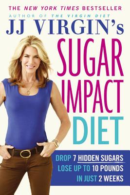 JJ Virgin's Sugar Impact Diet: Drop 7 Hidden Sugars, Lose Up to 10 Pounds in Just 2 Weeks By J.J. Virgin Cover Image