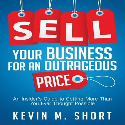 Sell Your Business for an Outrageous Price Lib/E: An Insider's Guide to Getting More Than You Ever Thought Possible Cover Image