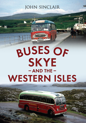 Buses of Skye and the Western Isles By John Sinclair Cover Image