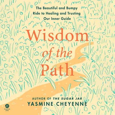 Wisdom of the Path: The Beautiful and Bumpy Ride to Healing and Trusting Our Inner Guide Cover Image