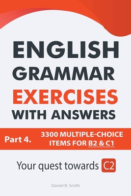 English Grammar Exercises With Answers Part 4: Your Quest Towards C2 By Daniel B. Smith Cover Image