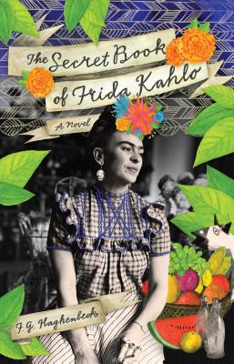 The Secret Book of Frida Kahlo: A Novel By F. G. Haghenbeck Cover Image
