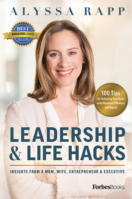 Leadership & Life Hacks: Insights from a Mom, Wife, Entrepreneur & Executive By Alyssa Rapp Cover Image