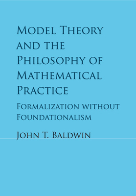 Model Theory and the Philosophy of Mathematical Practice: Formalization Without Foundationalism Cover Image