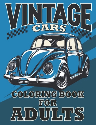 Vintage cars coloring book for adults: A Collection of Awesome Vintage, classic muscle, Hot Rods cars Designs for Adults .Cars Coloring activity book By M Ibrahim Cover Image