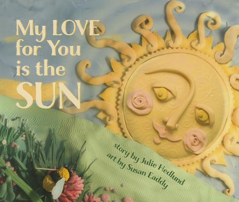 My Love for You Is the Sun By Julie Hedlund, Susan Eaddy (Illustrator) Cover Image
