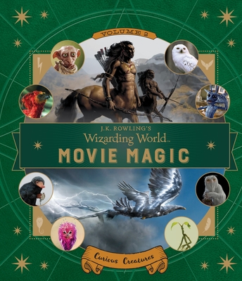 J.K. Rowling's Wizarding World: Movie Magic Volume Two: Curious Creatures Cover Image