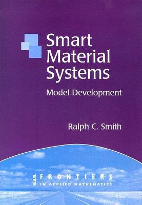 Smart Material Systems: Model Developments (Frontiers in Applied Mathematics #32)