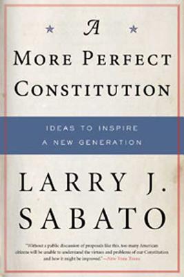 A More Perfect Constitution: Why the Constitution Must Be Revised: Ideas to Inspire a New Generation Cover Image