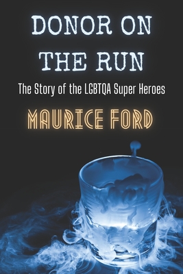 Donor On The Run: The Story of the LGBTQA Super Heroes Cover Image