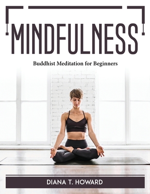 Mindfulness: Buddhist Meditation for Beginners By Diana T Howard Cover Image