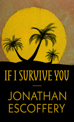 If I Survive You By Jonathan Escoffery Cover Image