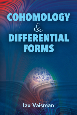 Cohomology and Differential Forms (Dover Books on Mathematics) By Izu Vaisman Cover Image