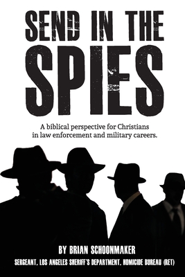 Send in the Spies: Biblical counseling for Christians who are in law enforcement and military careers. Is it ethical for Christian police Cover Image