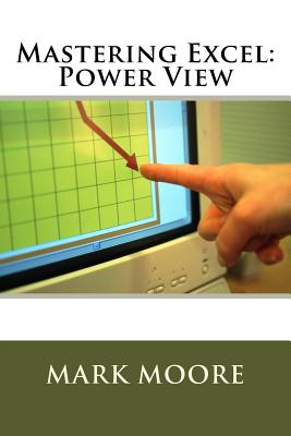 Mastering Excel: Power View By Mark Moore Cover Image