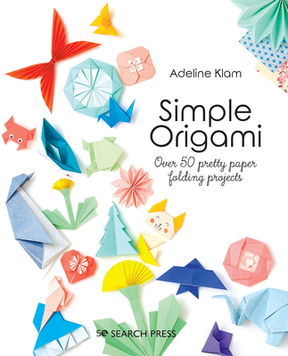 Simple Origami: Over 50 pretty paper folding projects By Adeline Klam Cover Image