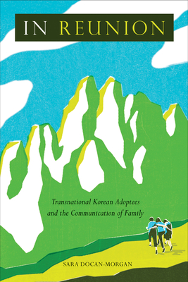 In Reunion: Transnational Korean Adoptees and the Communication of Family Cover Image