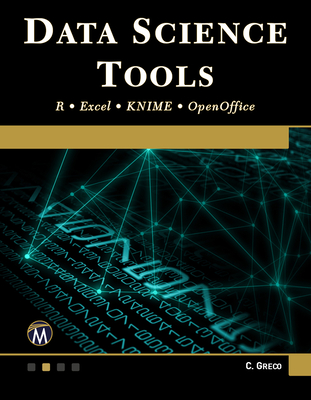 Data Science Tools: R - Excel - Knime - Openoffice By Christopher Greco Cover Image