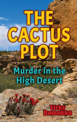 The Cactus Plot: Murder in the High Desert By Vicky Ramakka Cover Image