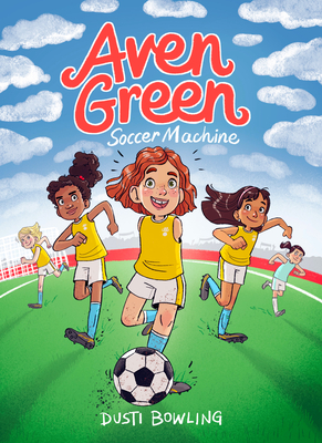 Aven Green Soccer Machine: Volume 4 By Dusti Bowling, Gina Perry (Illustrator) Cover Image