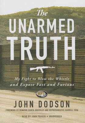 The Unarmed Truth: My Fight to Blow the Whistle and Expose Fast and Furious