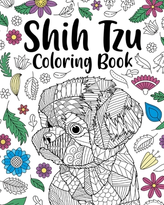 Shih Tzu Adult Coloring Book: Animal Adults Coloring Book, Gift for Pet  Lover, Floral Mandala Coloring Pages (Paperback)