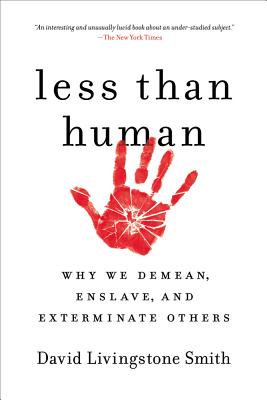 Less Than Human: Why We Demean, Enslave, and Exterminate Others Cover Image